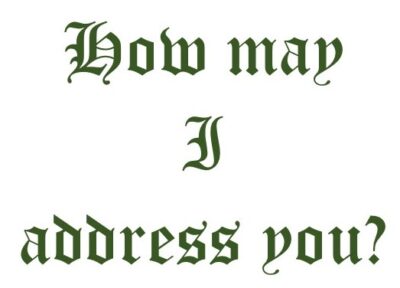 How may I address you?
